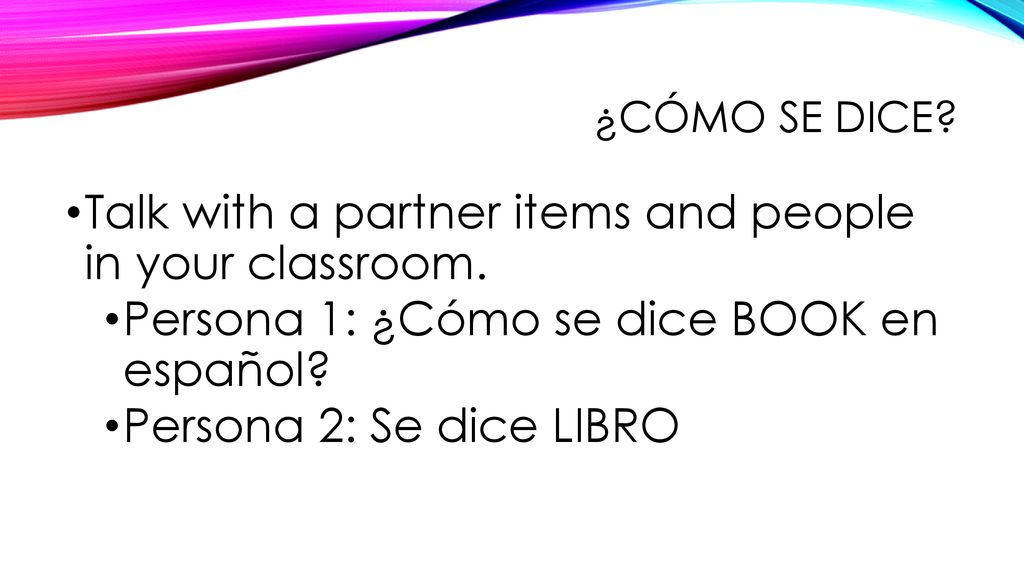 Talk with a partner items and people in your classroom.