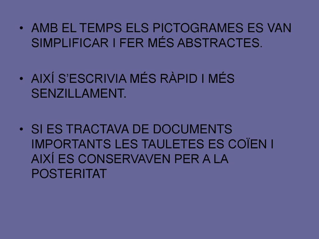 AMB EL TEMPS ELS PICTOGRAMES ES VAN SIMPLIFICAR I FER MÉS ABSTRACTES.