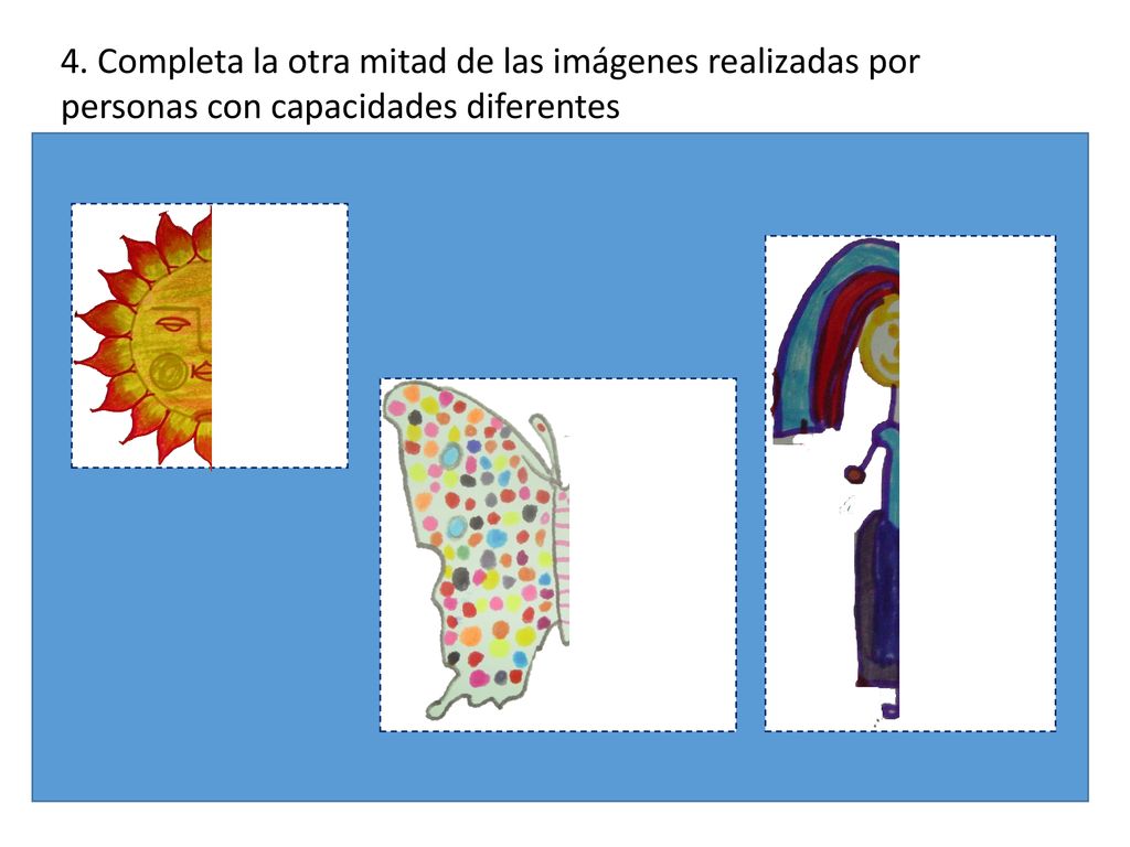 4. Completa la otra mitad de las imágenes realizadas por personas con capacidades diferentes
