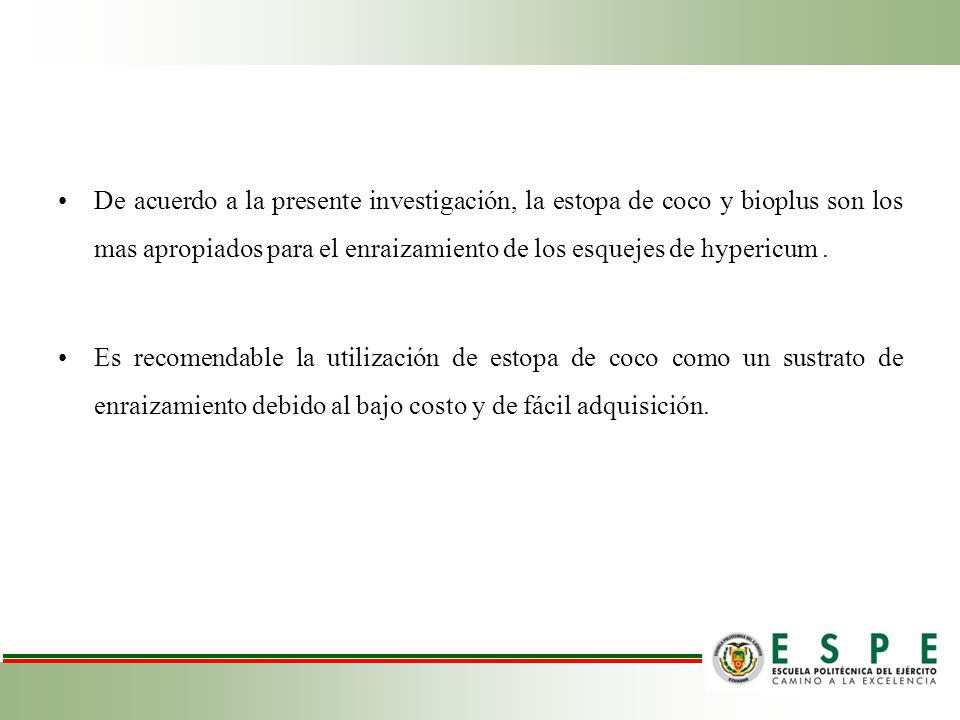 De acuerdo a la presente investigación, la estopa de coco y bioplus son los mas apropiados para el enraizamiento de los esquejes de hypericum .
