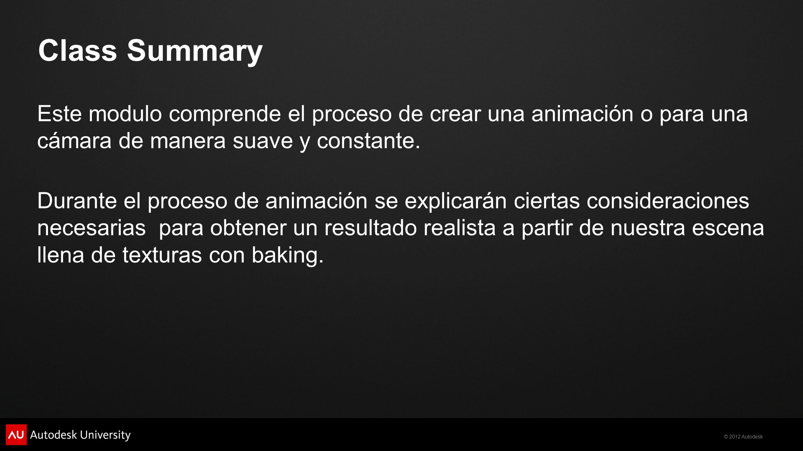 Class Summary Este modulo comprende el proceso de crear una animación o para una cámara de manera suave y constante.