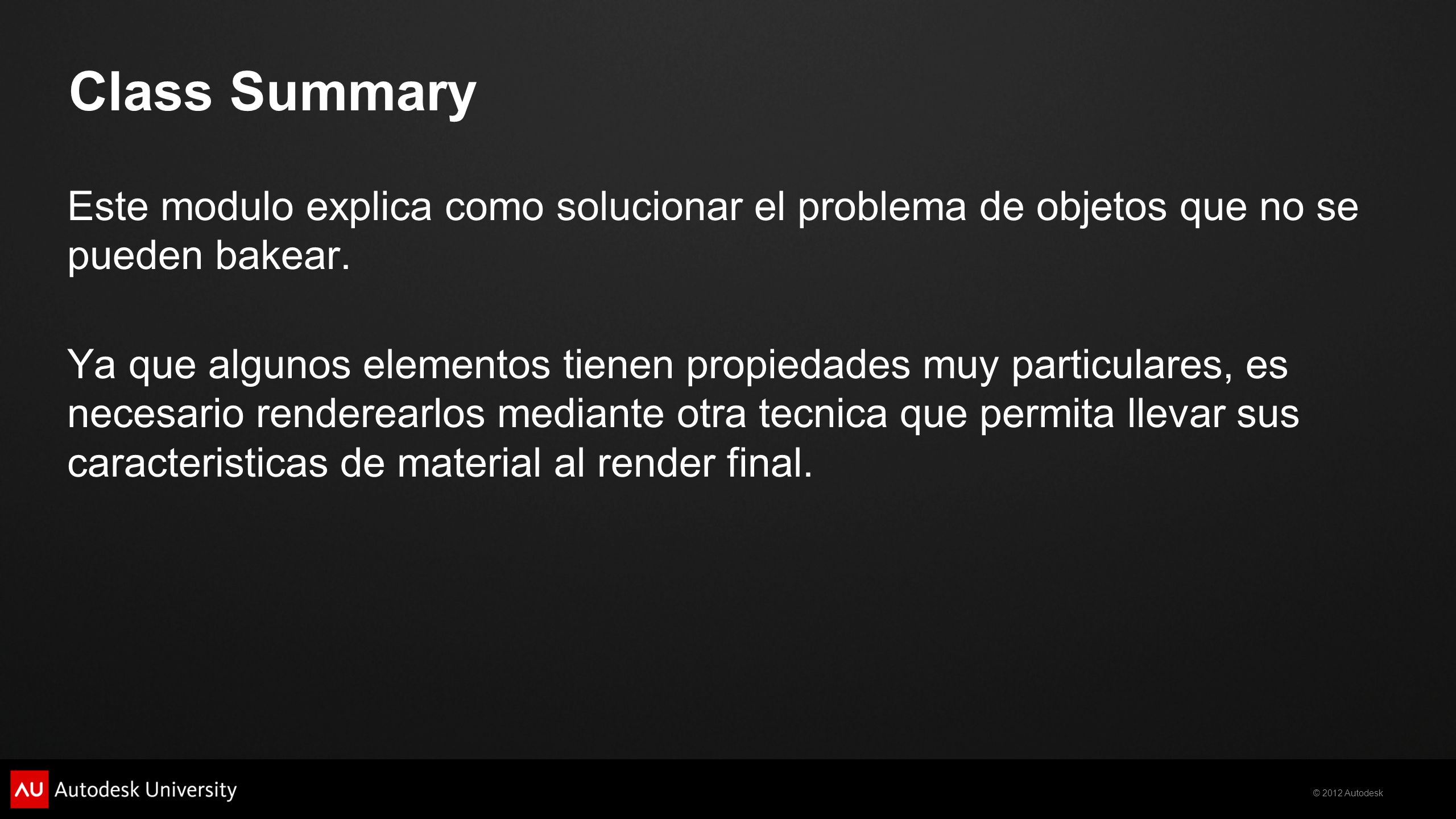 Class Summary Este modulo explica como solucionar el problema de objetos que no se pueden bakear.