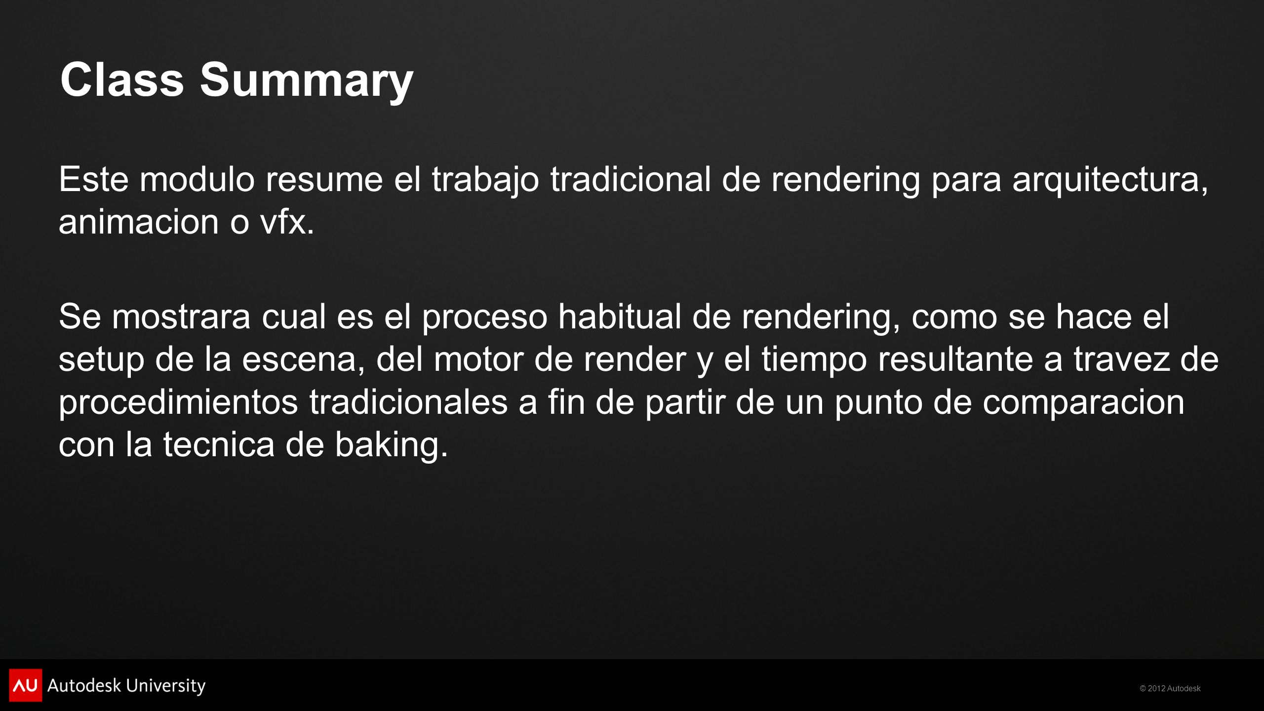 Class Summary Este modulo resume el trabajo tradicional de rendering para arquitectura, animacion o vfx.