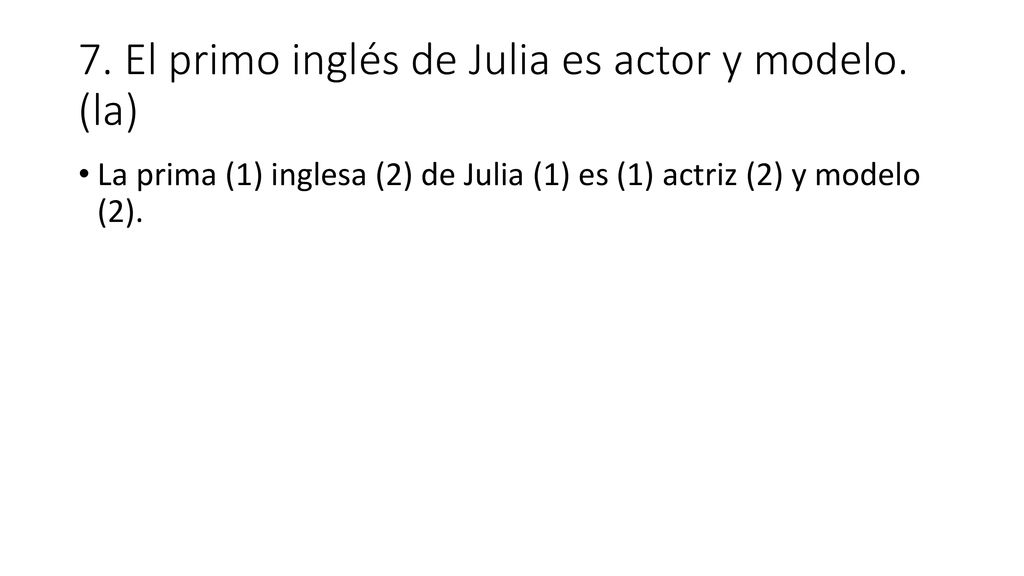 7. El primo inglés de Julia es actor y modelo. (la)