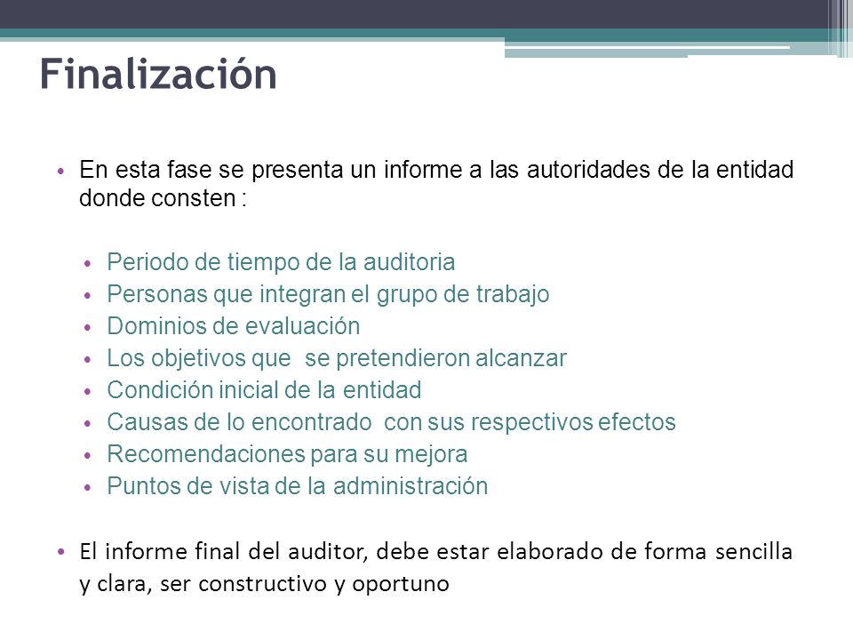 Finalización En esta fase se presenta un informe a las autoridades de la entidad donde consten : Periodo de tiempo de la auditoria.