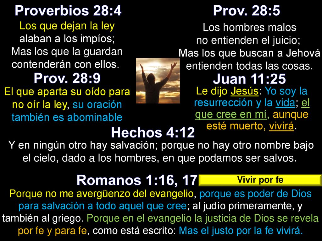 Proverbios 28:4 Prov. 28:5 Prov. 28:9 Juan 11:25 Hechos 4:12
