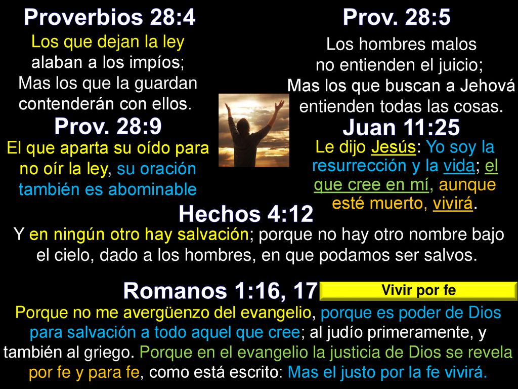 Proverbios 28:4 Prov. 28:5 Prov. 28:9 Juan 11:25 Hechos 4:12
