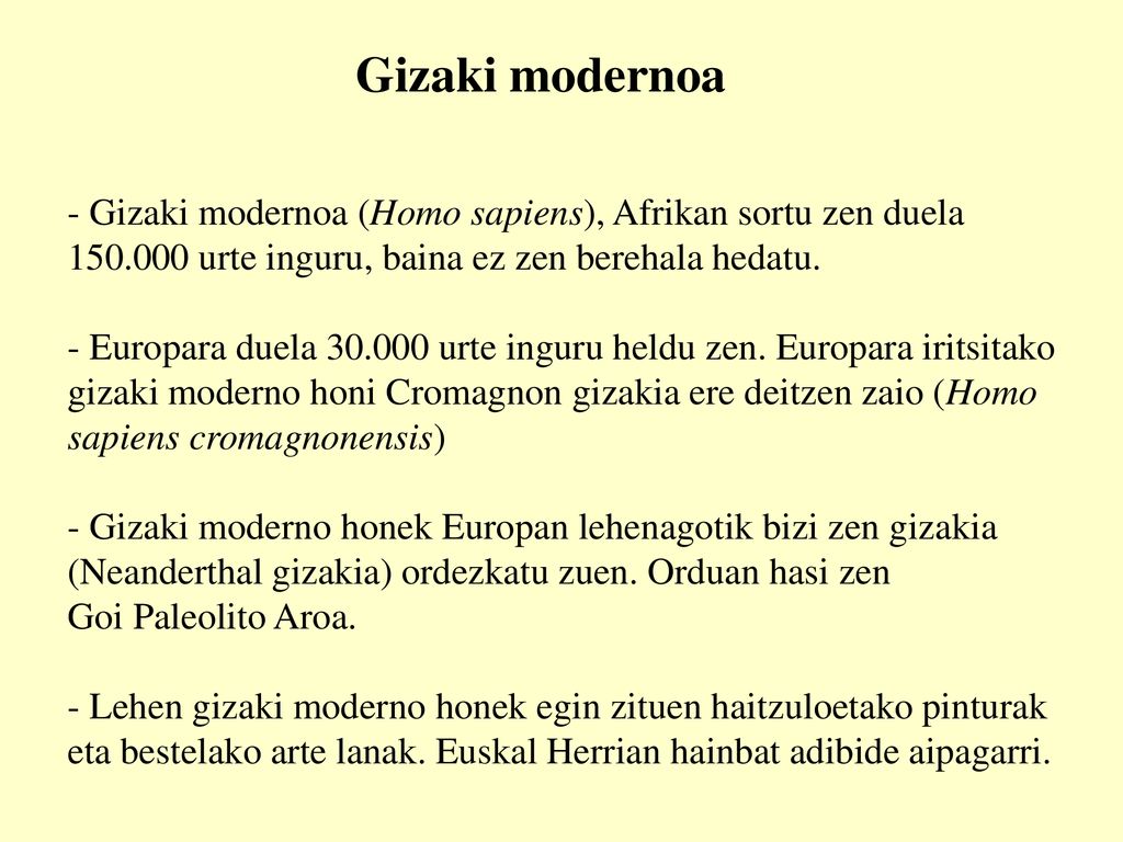 Gizaki modernoa Gizaki modernoa (Homo sapiens), Afrikan sortu zen duela urte inguru, baina ez zen berehala hedatu.