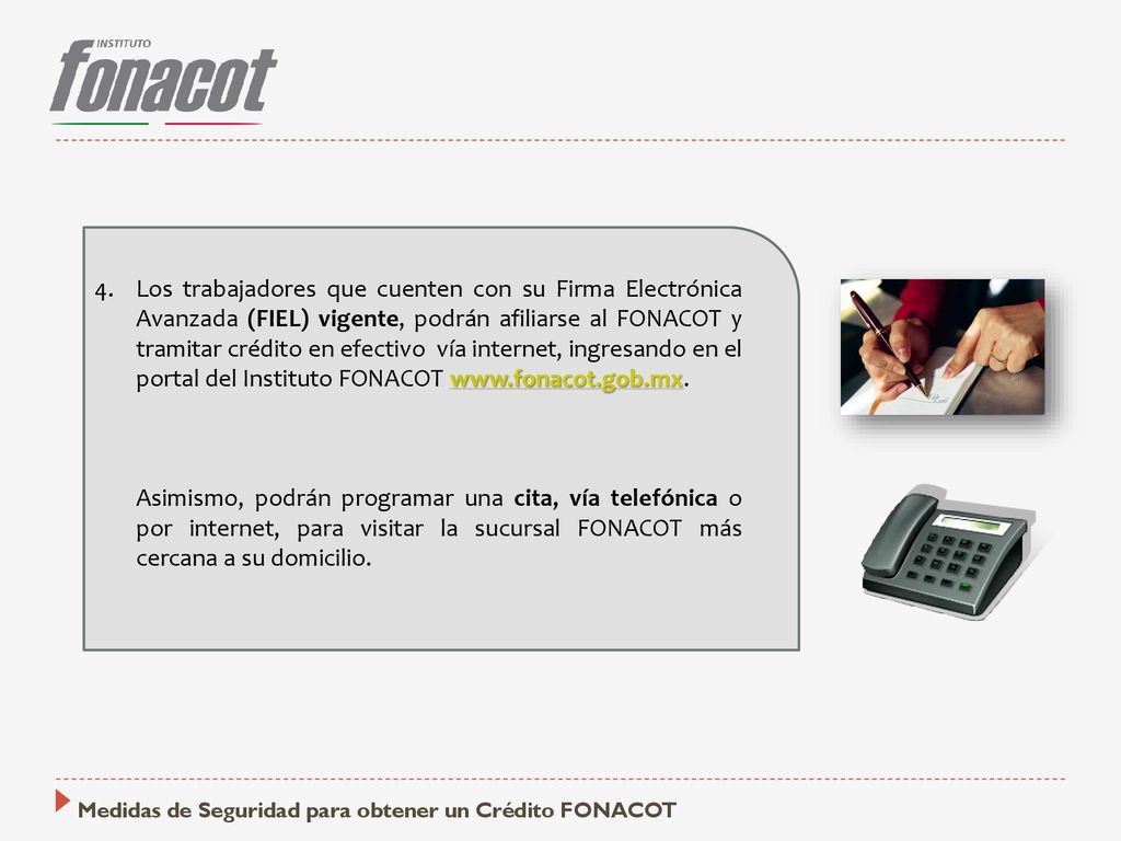 Los trabajadores que cuenten con su Firma Electrónica Avanzada (FIEL) vigente, podrán afiliarse al FONACOT y tramitar crédito en efectivo vía internet, ingresando en el portal del Instituto FONACOT