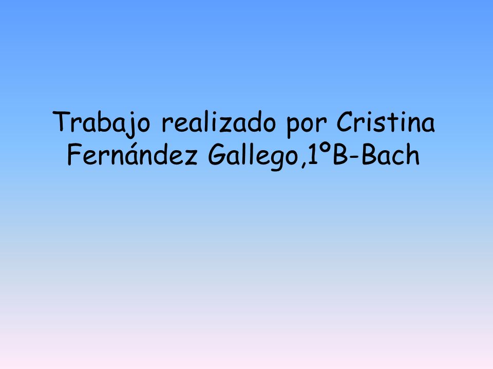 Trabajo realizado por Cristina Fernández Gallego,1ºB-Bach