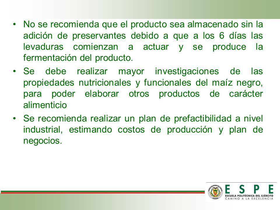 No se recomienda que el producto sea almacenado sin la adición de preservantes debido a que a los 6 días las levaduras comienzan a actuar y se produce la fermentación del producto.