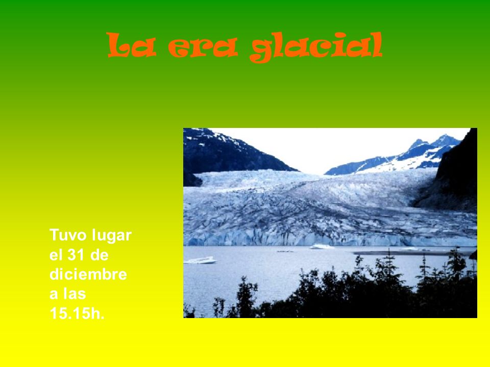 La era glacial Tuvo lugar el 31 de diciembre a las 15.15h.