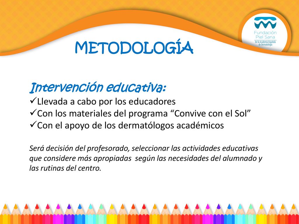 METODOLOGÍA Intervención educativa: Llevada a cabo por los educadores