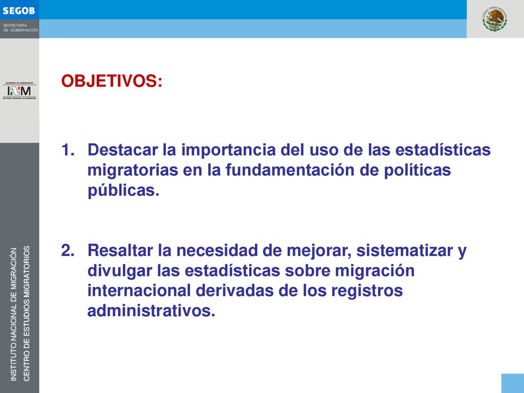 OBJETIVOS: Destacar la importancia del uso de las estadísticas migratorias en la fundamentación de políticas públicas.