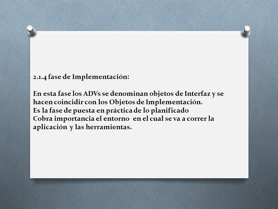 2.1.4 fase de Implementación: En esta fase los ADVs se denominan objetos de Interfaz y se hacen coincidir con los Objetos de Implementación.