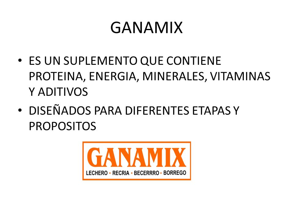 GANAMIX ES UN SUPLEMENTO QUE CONTIENE PROTEINA, ENERGIA, MINERALES, VITAMINAS Y ADITIVOS.