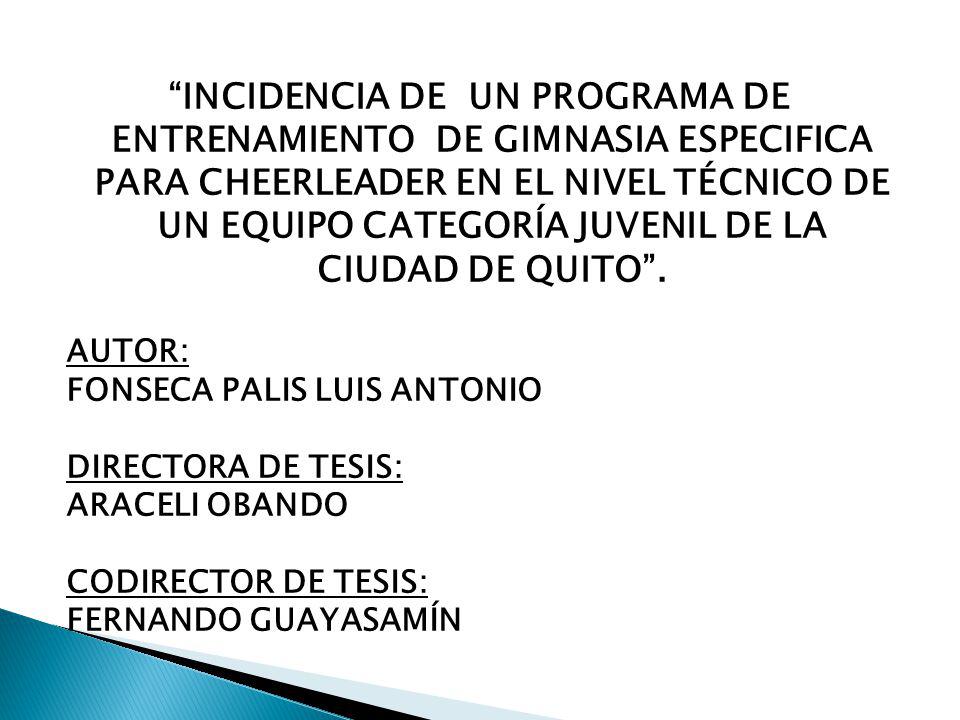 INCIDENCIA DE UN PROGRAMA DE ENTRENAMIENTO DE GIMNASIA ESPECIFICA PARA CHEERLEADER EN EL NIVEL TÉCNICO DE UN EQUIPO CATEGORÍA JUVENIL DE LA CIUDAD DE QUITO .