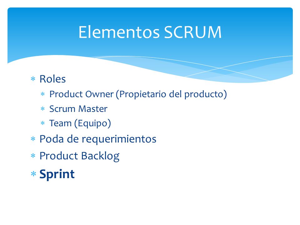Elementos SCRUM Sprint Roles Poda de requerimientos Product Backlog
