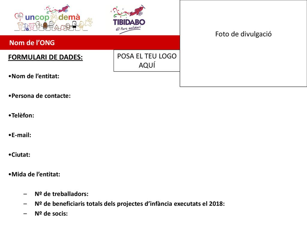 Foto de divulgació Nom de l’ONG POSA EL TEU LOGO FORMULARI DE DADES:
