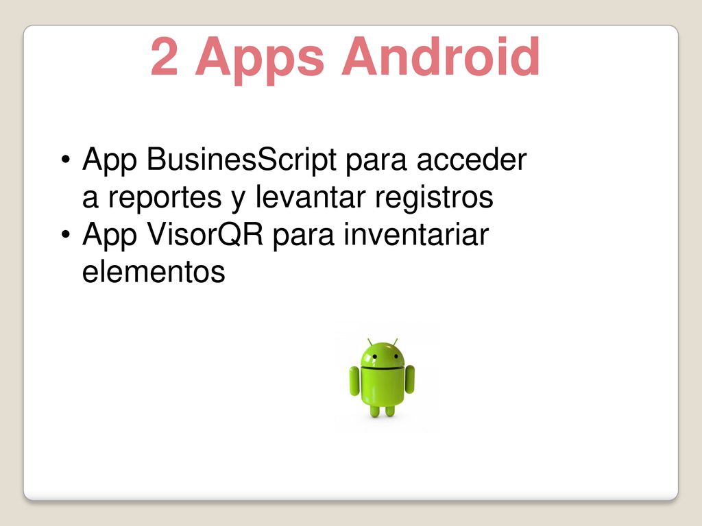 2 Apps Android App BusinesScript para acceder a reportes y levantar registros.