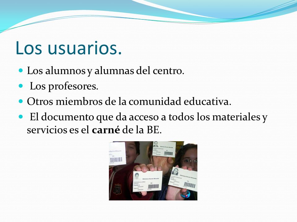 Los usuarios. Los alumnos y alumnas del centro. Los profesores.