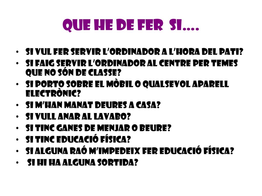 Que He DE FER si…. Si vul fer servir l’ordinador a l’hora del pati