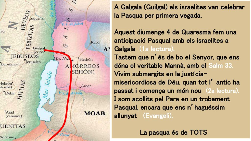 A Galgala (Guilgal) els israelites van celebrar la Pasqua per primera vegada.