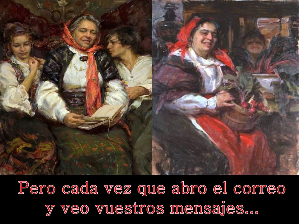 Pero cada vez que abro el correo y veo vuestros mensajes...