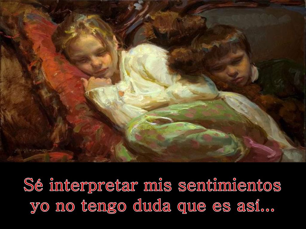 Sé interpretar mis sentimientos yo no tengo duda que es así...