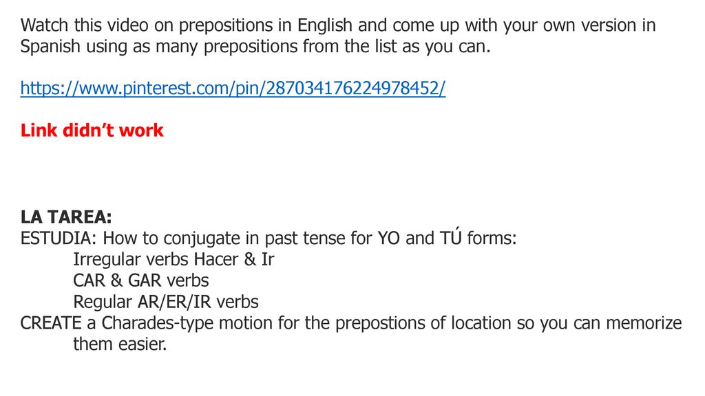 Watch this video on prepositions in English and come up with your own version in Spanish using as many prepositions from the list as you can.