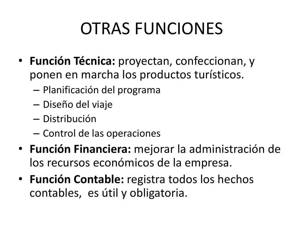 OTRAS FUNCIONES Función Técnica: proyectan, confeccionan, y ponen en marcha los productos turísticos.
