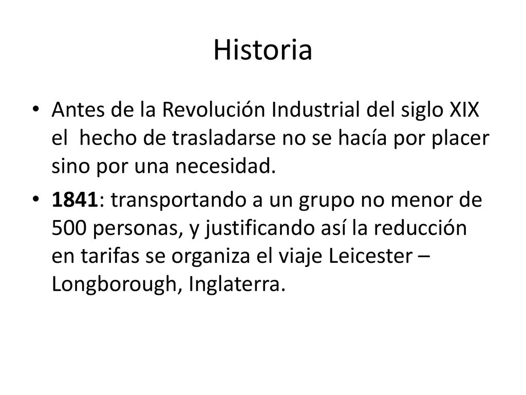 Historia Antes de la Revolución Industrial del siglo XIX el hecho de trasladarse no se hacía por placer sino por una necesidad.
