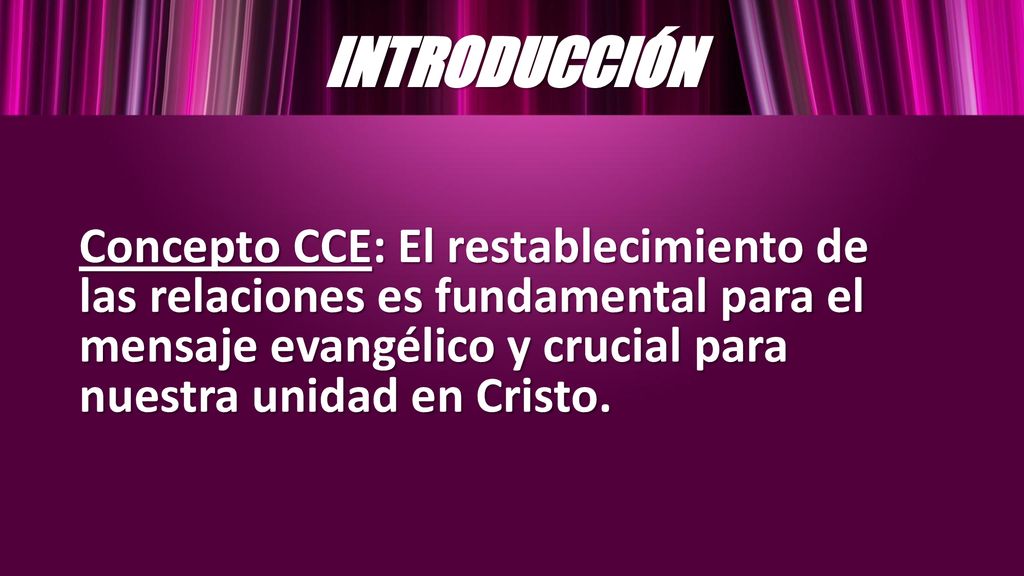 INTRODUCCIÓN Concepto CCE: El restablecimiento de las relaciones es fundamental para el mensaje evangélico y crucial para nuestra unidad en Cristo.