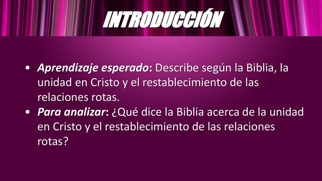 INTRODUCCIÓN Aprendizaje esperado: Describe según la Biblia, la unidad en Cristo y el restablecimiento de las relaciones rotas.