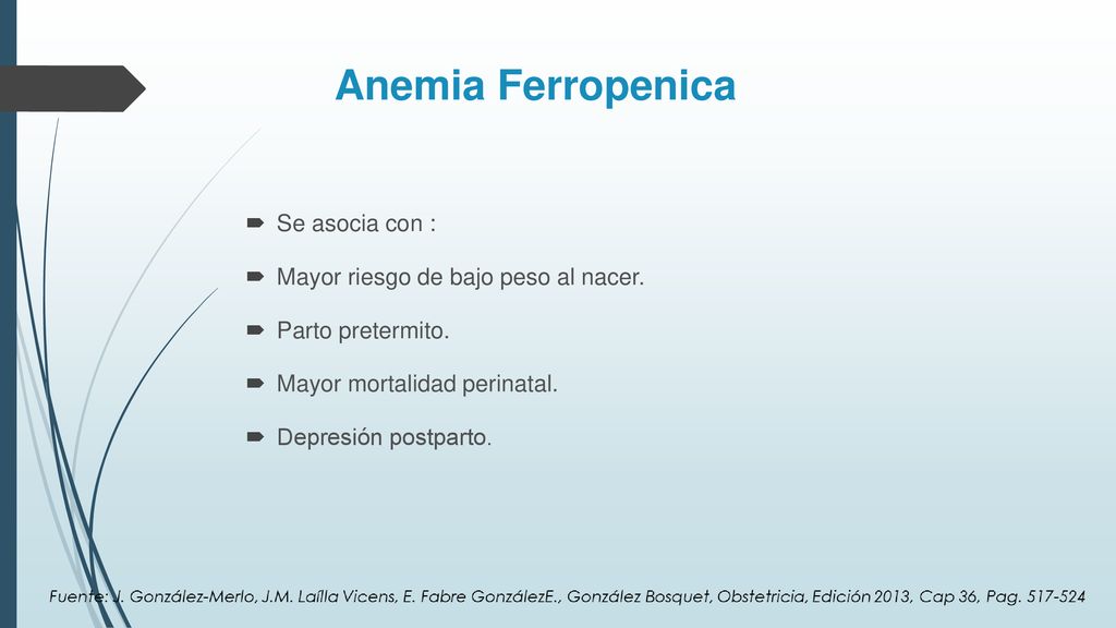Anemia Ferropenica Se asocia con : Mayor riesgo de bajo peso al nacer.