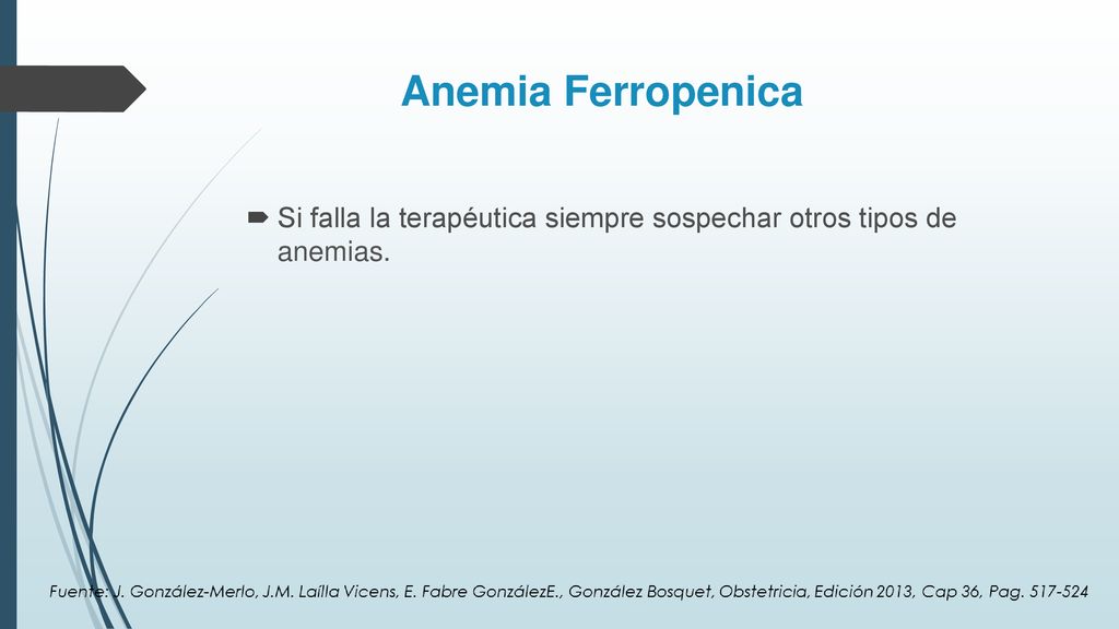 Anemia Ferropenica Si falla la terapéutica siempre sospechar otros tipos de anemias.