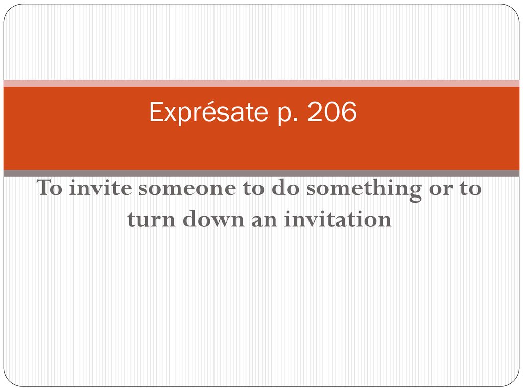 To invite someone to do something or to turn down an invitation