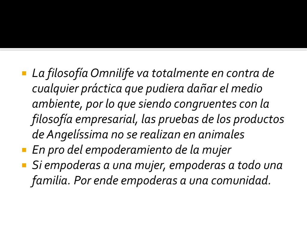 La filosofía Omnilife va totalmente en contra de cualquier práctica que pudiera dañar el medio ambiente, por lo que siendo congruentes con la filosofía empresarial, las pruebas de los productos de Angelíssima no se realizan en animales