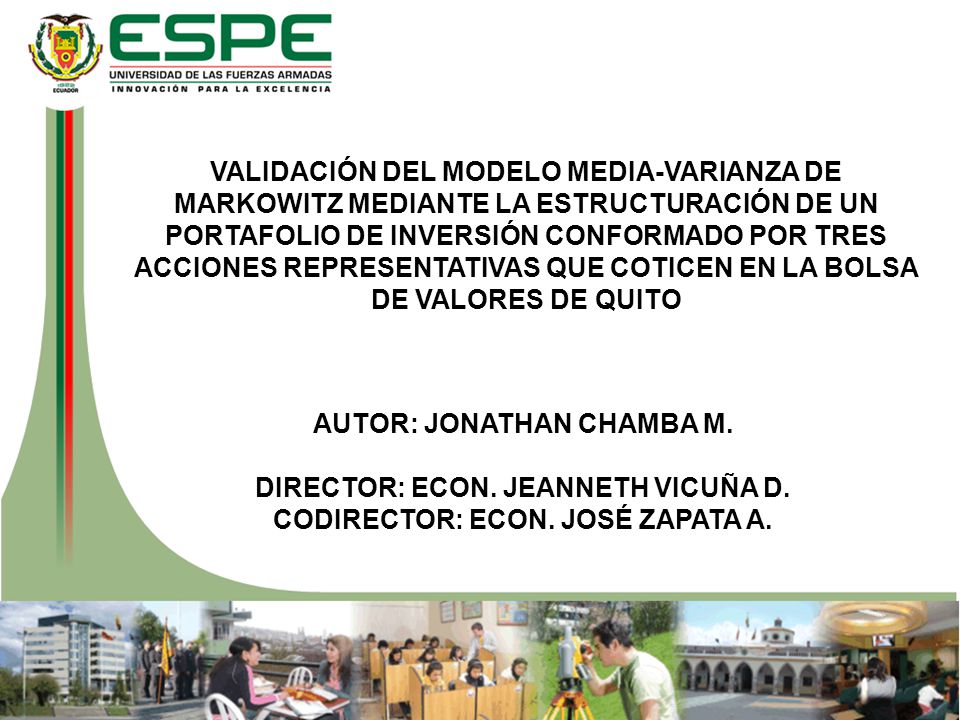 VALIDACIÓN DEL MODELO MEDIA-VARIANZA DE MARKOWITZ MEDIANTE LA ESTRUCTURACIÓN DE UN PORTAFOLIO DE INVERSIÓN CONFORMADO POR TRES ACCIONES REPRESENTATIVAS QUE COTICEN EN LA BOLSA DE VALORES DE QUITO