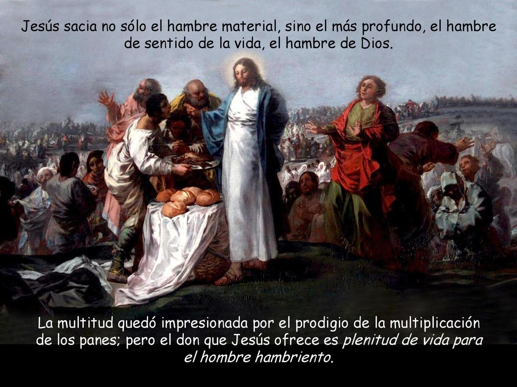 Jesús sacia no sólo el hambre material, sino el más profundo, el hambre de sentido de la vida, el hambre de Dios.