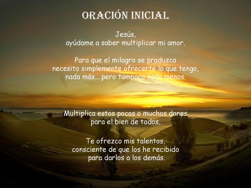 ORACIÓN INICIAL Jesús, ayúdame a saber multiplicar mi amor.