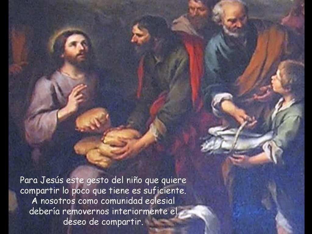 Para Jesús este gesto del niño que quiere compartir lo poco que tiene es suficiente.