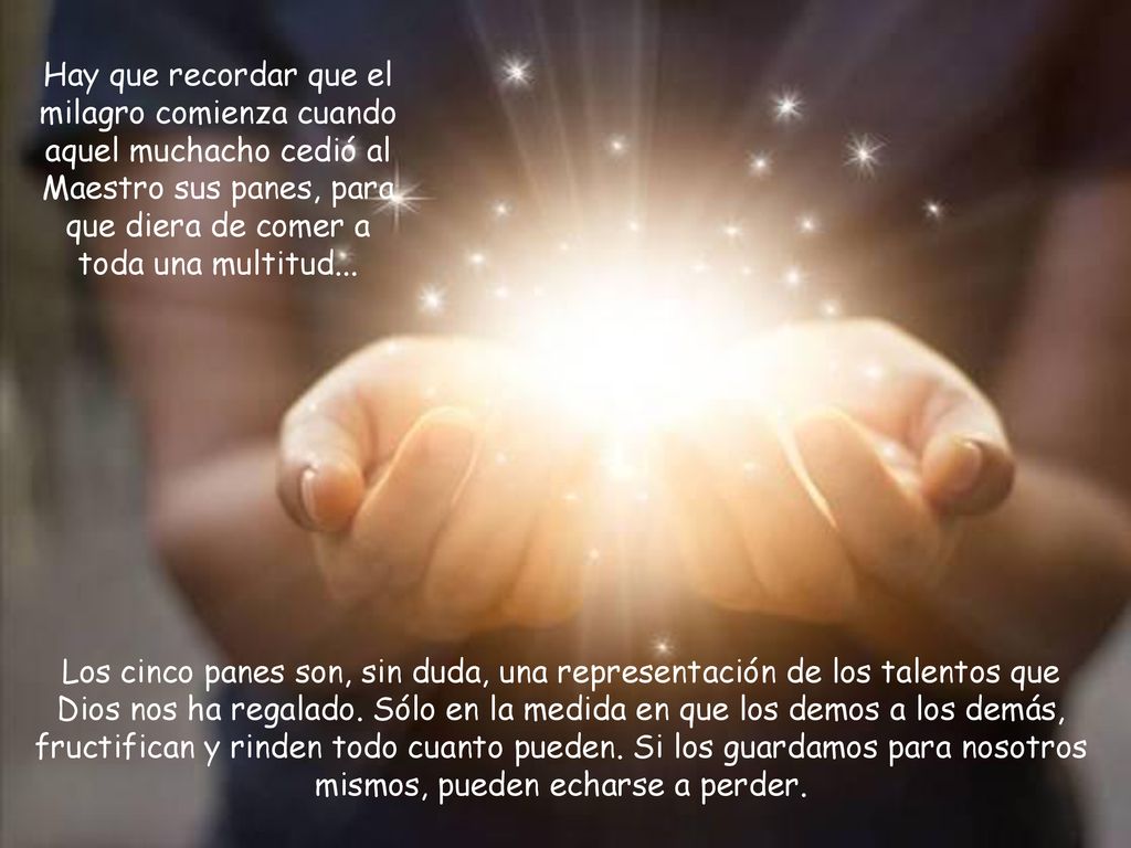 Hay que recordar que el milagro comienza cuando aquel muchacho cedió al Maestro sus panes, para que diera de comer a toda una multitud...