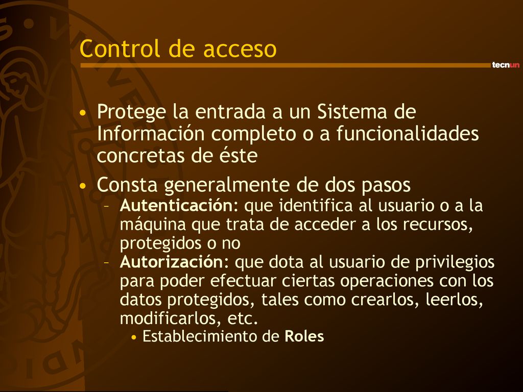 Control de acceso Protege la entrada a un Sistema de Información completo o a funcionalidades concretas de éste.