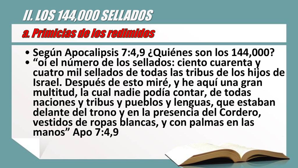 II. LOS 144,000 SELLADOS a. Primicias de los redimidos. Según Apocalipsis 7:4,9 ¿Quiénes son los 144,000