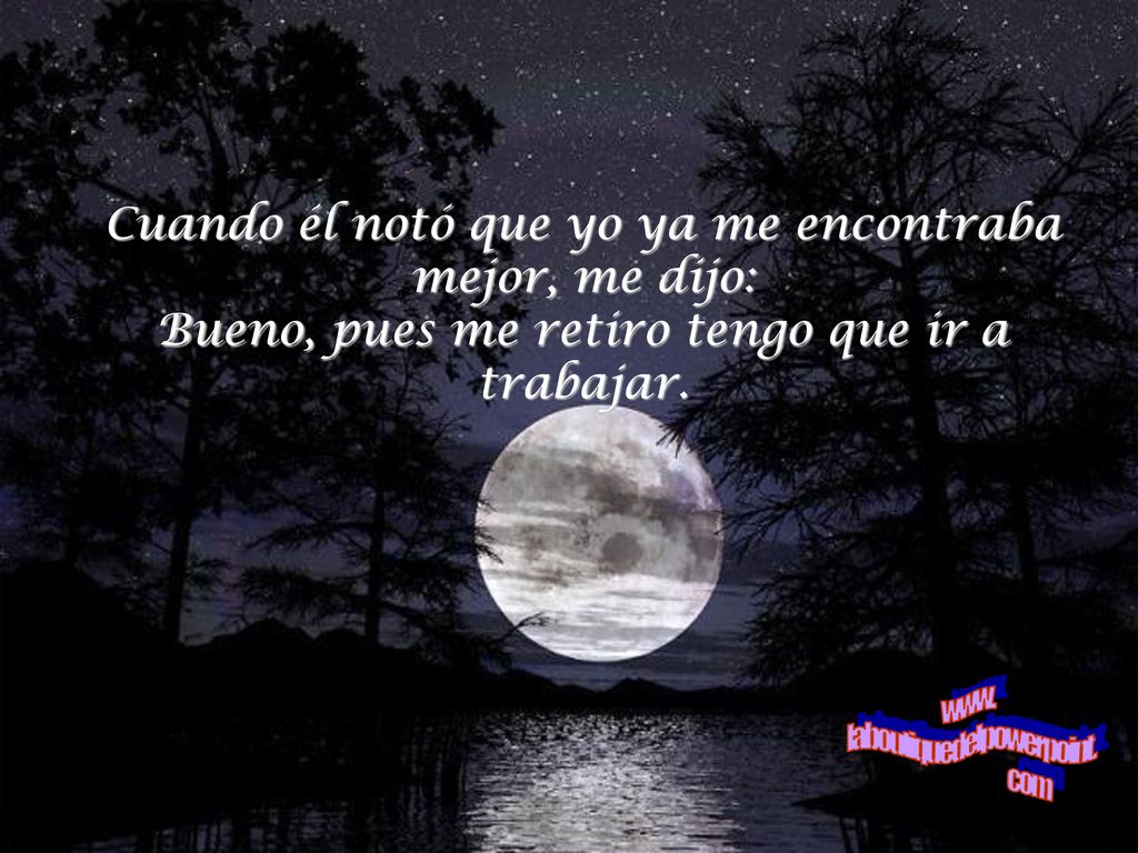 Cuando él notó que yo ya me encontraba mejor, me dijo: