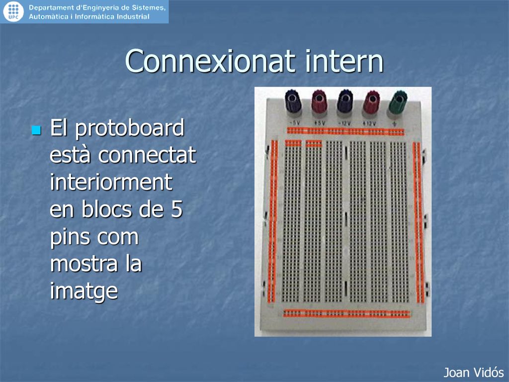 Connexionat intern El protoboard està connectat interiorment en blocs de 5 pins com mostra la imatge.