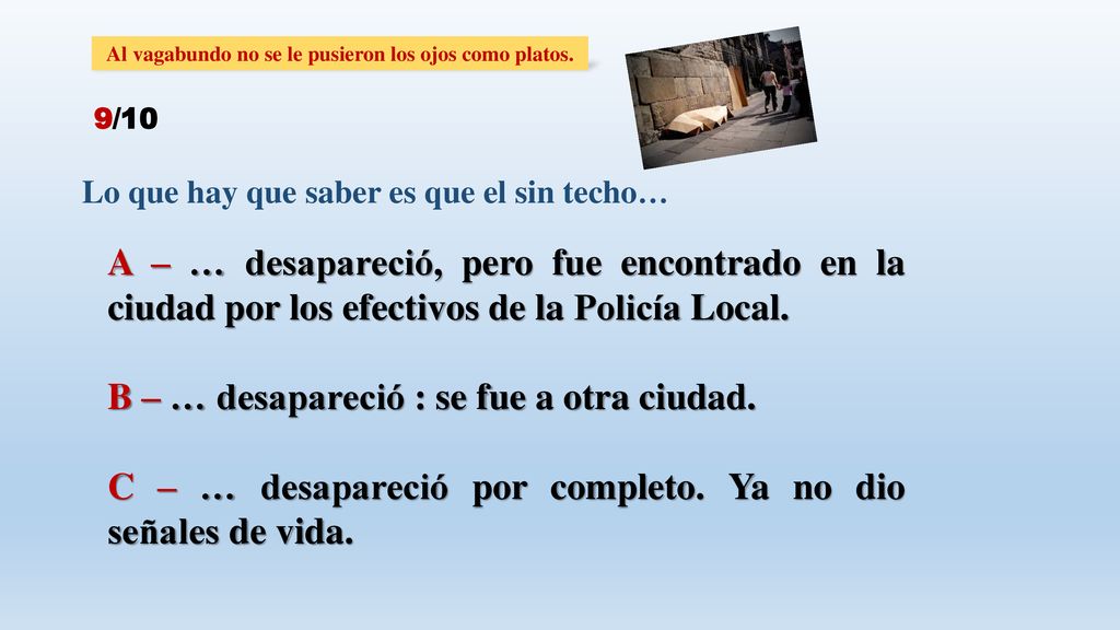 Al vagabundo no se le pusieron los ojos como platos.