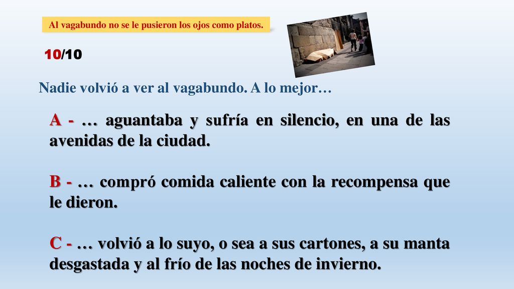 Al vagabundo no se le pusieron los ojos como platos.