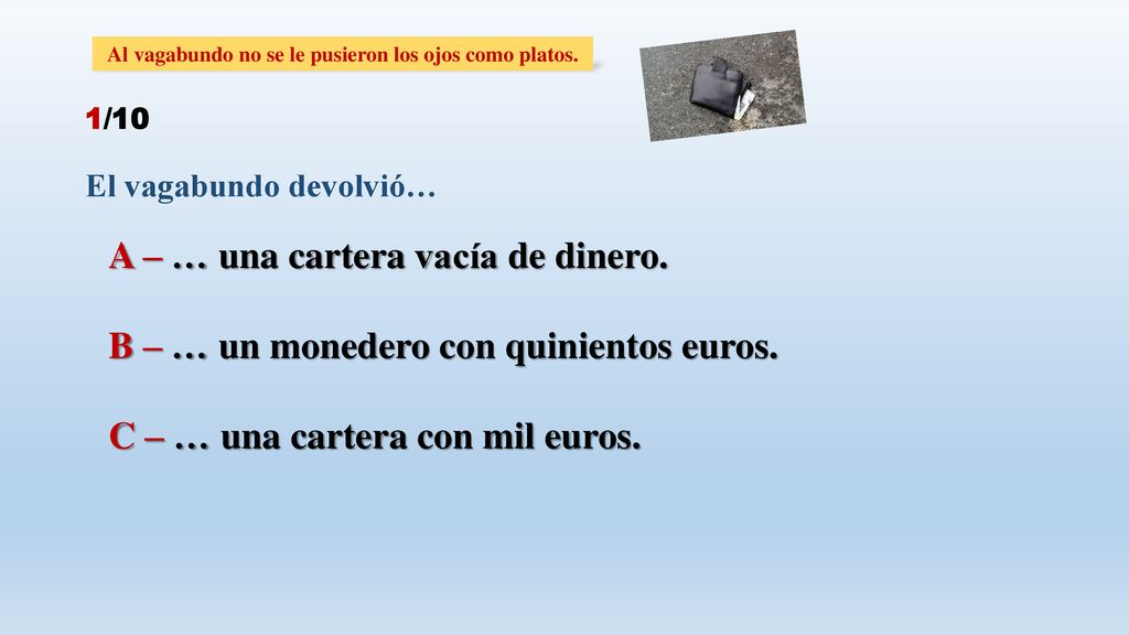 Al vagabundo no se le pusieron los ojos como platos.